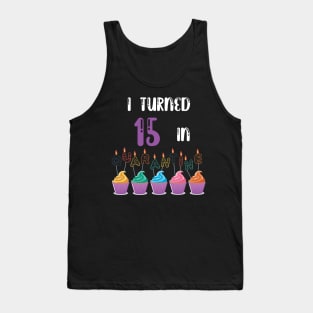 I Turned 15 In Quarantine funny idea birthday t-shirt Tank Top